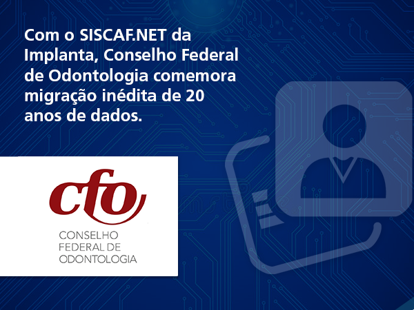 Com o SISCAF.NET da Implanta, CFO comemora migração de dados